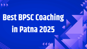 Best BPSC Coaching in Patna 2025